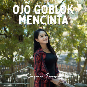 Download Lagu Safira Inema - Ojo Goblok Mencinta MP3
