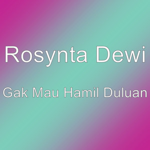 Download Lagu Rosynta Dewi - Gak Mau Hamil Duluan MP3 Download Lagu Rosynta Dewi - Gak Mau Hamil Duluan MP3