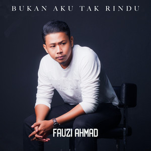 Download Lagu Fauzi Ahmad - Bukan Aku Tak Rindu MP3 Download Lagu Fauzi Ahmad - Bukan Aku Tak Rindu MP3
