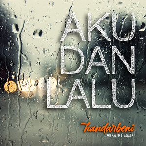 Download Lagu Handarbeni - Aku Dan Lalu MP3 Download Lagu Handarbeni - Aku Dan Lalu MP3