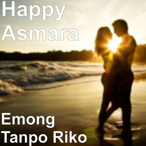 Download Lagu Happy Asmara - Emong Tanpo Riko MP3