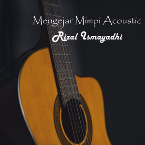 Download Lagu Rizal Ismayadhi - Mengejar Mimpi Acoustic MP3