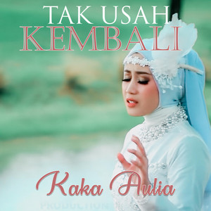 Download Lagu Kaka Aulia - Tak Usah Kembali MP3 Download Lagu Kaka Aulia - Tak Usah Kembali MP3