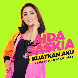 Download Lagu Aida Saskia, DJ Rycko Ria - Kuatkan Aku (feat. DJ Rycko Ria) MP3 Download Lagu Aida Saskia, DJ Rycko Ria - Kuatkan Aku (feat. DJ Rycko Ria) MP3