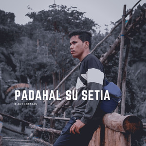 Download Lagu R Angkotasan - Padahal Su Setia MP3 Download Lagu R Angkotasan - Padahal Su Setia MP3