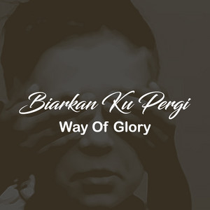 Download Lagu Way Of Glory - Biarkan Ku Pergi MP3