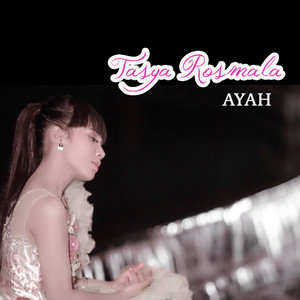 Download Lagu Tasya Rosmala - Ayah MP3 Download Lagu Tasya Rosmala - Ayah MP3