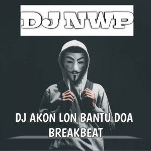 Download Lagu DJ NWP - DJ Akon Lon Bantu Doa Breakbeat MP3 Download Lagu DJ NWP - DJ Akon Lon Bantu Doa Breakbeat MP3