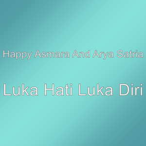 Download Lagu Happy Asmara, Arya Satria - Luka Hati Luka Diri MP3 Download Lagu Happy Asmara, Arya Satria - Luka Hati Luka Diri MP3