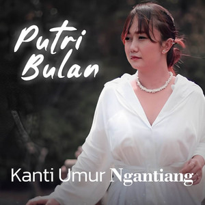Download Lagu Putri Bulan - Kanti Umur Ngantiang MP3 Download Lagu Putri Bulan - Kanti Umur Ngantiang MP3