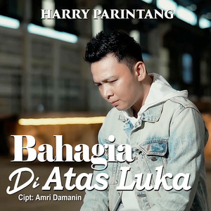 Download Lagu Harry Parintang - Bahagia Di Atas Luka MP3 Download Lagu Harry Parintang - Bahagia Di Atas Luka MP3