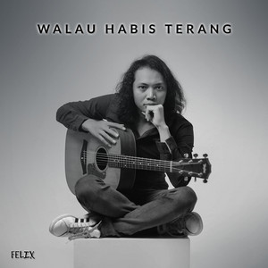 Download Lagu Felix Irwan - Walau Habis Terang MP3 Download Lagu Felix Irwan - Walau Habis Terang MP3