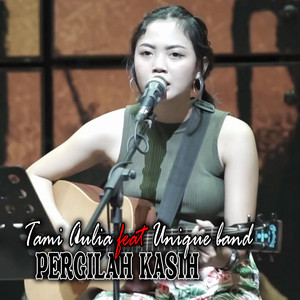 Download Lagu Tami Aulia, Unique Band - Pergilah Kasih MP3 Download Lagu Tami Aulia, Unique Band - Pergilah Kasih MP3