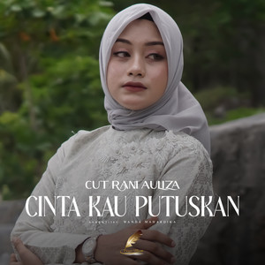 Download Lagu Cut Rani Auliza - Cinta Kau Putuskan MP3 Download Lagu Cut Rani Auliza - Cinta Kau Putuskan MP3