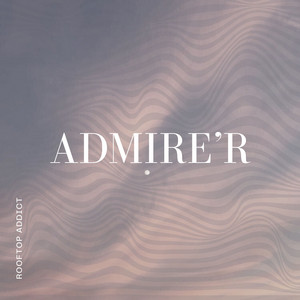 Download Lagu Rooftop Addict - Admire'r MP3 Download Lagu Rooftop Addict - Admire'r MP3