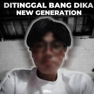 Download Lagu Dika - Ditinggal Bang Dika New Generation MP3 Download Lagu Dika - Ditinggal Bang Dika New Generation MP3