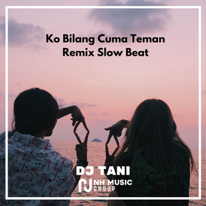 Download Lagu DJ TANI - Ko Bilang Cuma Teman Remix Slow Beat MP3 Download Lagu DJ TANI - Ko Bilang Cuma Teman Remix Slow Beat MP3