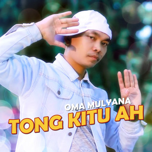Download Lagu Oma Mulyana - Tong Kitu Ah MP3