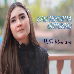 Download Lagu Nella Kharisma - Kau Tercipta Untukku MP3 Download Lagu Nella Kharisma - Kau Tercipta Untukku MP3