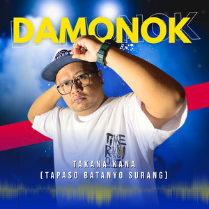 Download Lagu DAMONOK - Takana Kana (Tapaso Batanyo Surang) MP3