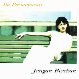 Download Lagu Ita Purnamasari - Jangan Biarkan MP3 Download Lagu Ita Purnamasari - Jangan Biarkan MP3