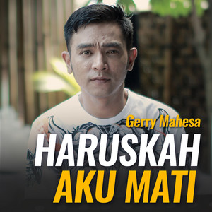 Download Lagu Gerry Mahesa - Haruskah Aku Mati MP3 Download Lagu Gerry Mahesa - Haruskah Aku Mati MP3