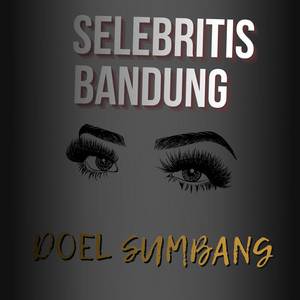 Download Lagu Doel Sumbang - Selebritis Bandung MP3 Download Lagu Doel Sumbang - Selebritis Bandung MP3
