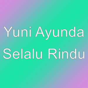 Download Lagu Yuni Ayunda - Selalu Rindu MP3 Download Lagu Yuni Ayunda - Selalu Rindu MP3