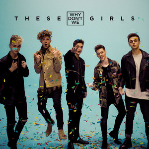 Download Lagu Why Don't We - These Girls MP3 Download Lagu Why Don't We - These Girls MP3