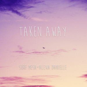 Download Lagu Surf Mesa, Alexa Danielle - Taken Away MP3 Download Lagu Surf Mesa, Alexa Danielle - Taken Away MP3