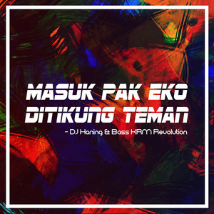 Download Lagu DJ Haning, Bass KRM Revolution - Masuk Pak Eko Ditikung Teman MP3 Download Lagu DJ Haning, Bass KRM Revolution - Masuk Pak Eko Ditikung Teman MP3