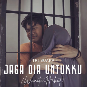 Download Lagu Tri Suaka - JAGA DIA UNTUKKU (WANITA HEBAT) MP3 Download Lagu Tri Suaka - JAGA DIA UNTUKKU (WANITA HEBAT) MP3