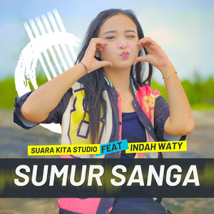 Download Lagu SUARA KITA STUDIO, Indah Waty - SUMUR SANGA MP3