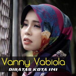 Download Lagu Vanny Vabiola - Dibatas Kota Ini MP3 Download Lagu Vanny Vabiola - Dibatas Kota Ini MP3