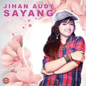 Download Lagu Jihan Audy - Sayang MP3 Download Lagu Jihan Audy - Sayang MP3