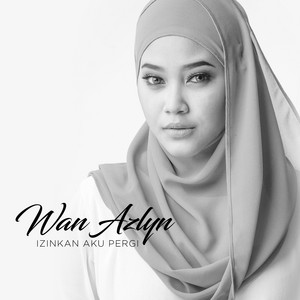 Download Lagu Wan Azlyn - Izinkan Aku Pergi MP3