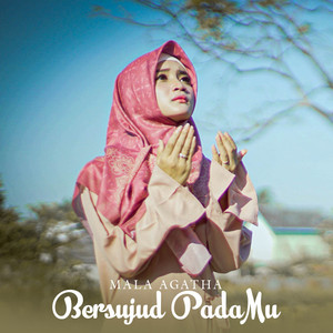 Download Lagu Mala Agatha - Bersujud Padamu MP3 Download Lagu Mala Agatha - Bersujud Padamu MP3