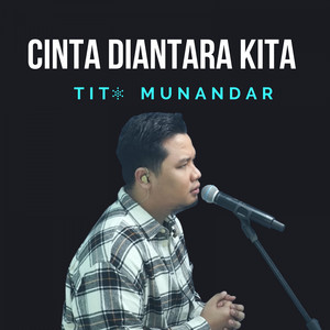 Download Lagu Tito Munandar - Cinta Diantara Kita MP3 Download Lagu Tito Munandar - Cinta Diantara Kita MP3