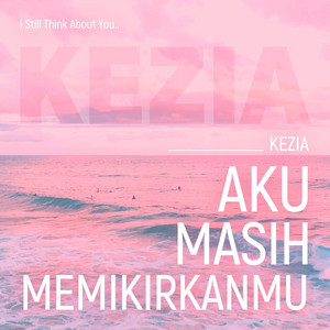 Download Lagu Kezia - AKU MASIH MEMIKIRKANMU MP3 Download Lagu Kezia - AKU MASIH MEMIKIRKANMU MP3
