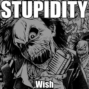 Download Lagu STUPIDITY - Wish MP3 Download Lagu STUPIDITY - Wish MP3