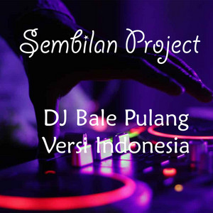 Download Lagu Sembilan Project - DJ Bale Pulang Versi Indonesia MP3 Download Lagu Sembilan Project - DJ Bale Pulang Versi Indonesia MP3