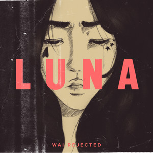 Download Lagu Wai Rejected - Luna MP3 Download Lagu Wai Rejected - Luna MP3