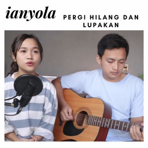 Download Lagu Ianyola - Pergi Hilang Dan Lupakan MP3 Download Lagu Ianyola - Pergi Hilang Dan Lupakan MP3