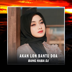 Download Lagu Bang Haba DJ - Akan Lon Bantu Doa MP3 Download Lagu Bang Haba DJ - Akan Lon Bantu Doa MP3