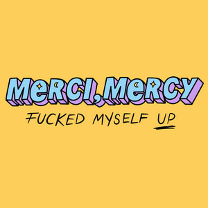 Download Lagu merci, mercy - Fucked Myself Up MP3 Download Lagu merci, mercy - Fucked Myself Up MP3