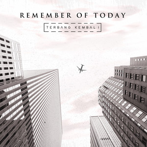 Download Lagu Remember of Today - Terbang Kembali MP3 Download Lagu Remember of Today - Terbang Kembali MP3