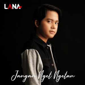 Download Lagu LANA - Jangan Nget Ngetan MP3 Download Lagu LANA - Jangan Nget Ngetan MP3