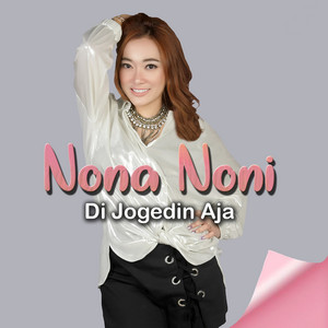 Download Lagu Nona Noni - Di Jogedin Aja MP3 Download Lagu Nona Noni - Di Jogedin Aja MP3