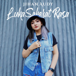 Download Lagu Jihan Audy - Luka Sekerat Rasa MP3 Download Lagu Jihan Audy - Luka Sekerat Rasa MP3