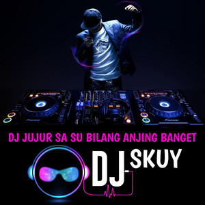 Download Lagu DJ Skuy - DJ Jujur Sa Su Bilang Anjing Banget MP3 Download Lagu DJ Skuy - DJ Jujur Sa Su Bilang Anjing Banget MP3
